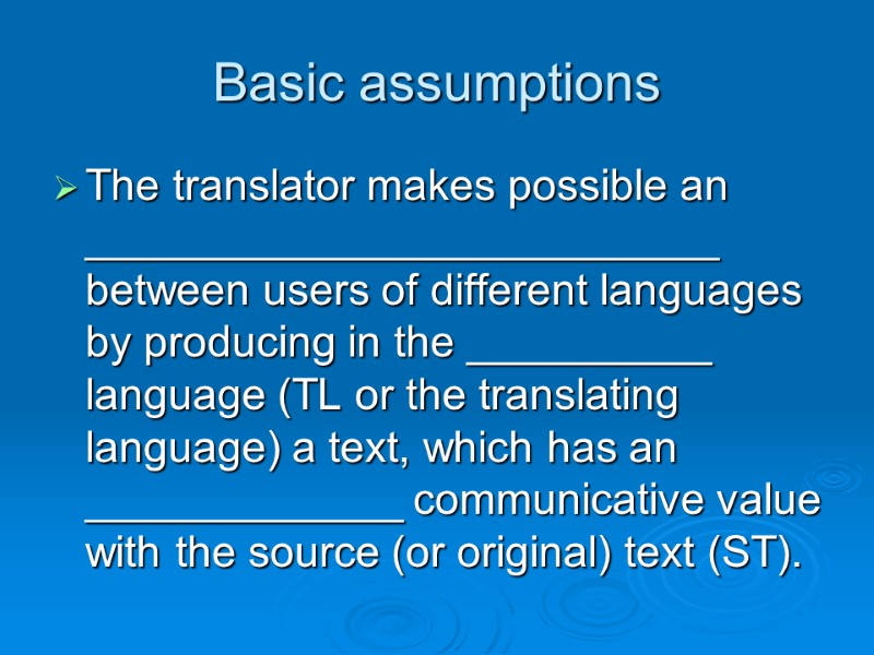 Basic assumptions The translator makes possible an __________________________ between users of different languages by